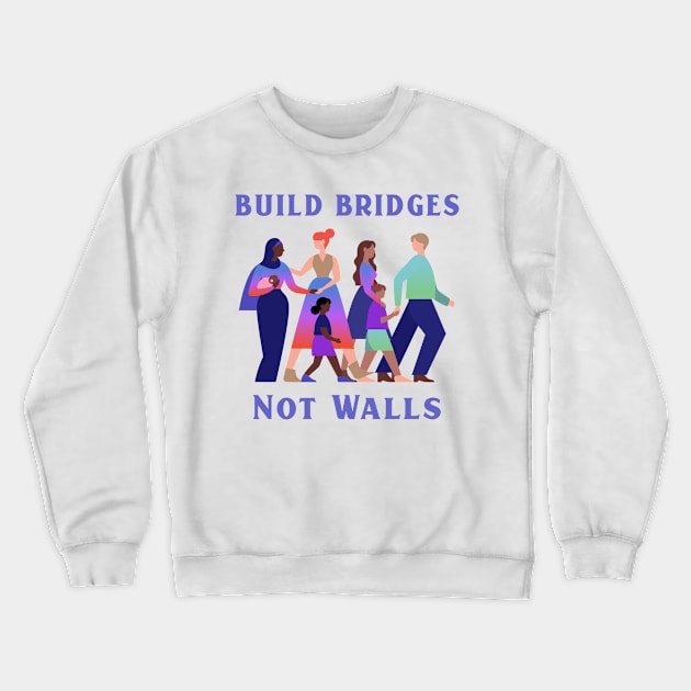 Diversity Build Bridges Not Walls Crewneck Sweatshirt by Tip Top Tee's